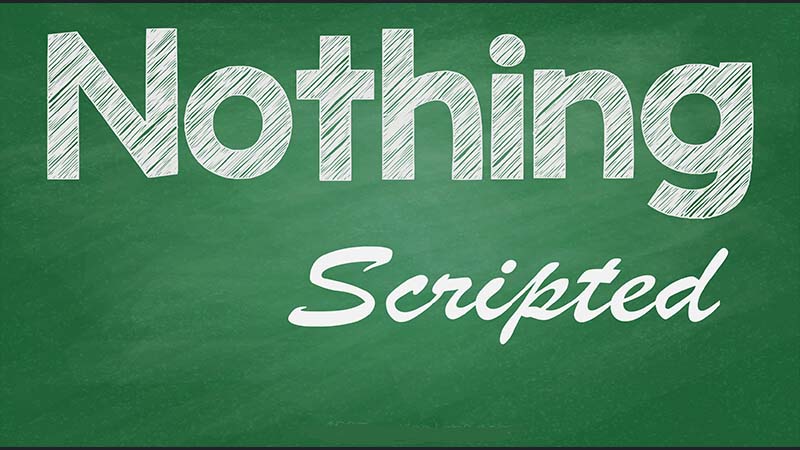 Nothing Scripted